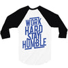 Work Hard, Stay Humble 3/4 Sleeve Shirt