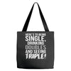 being single drinking doubles seeing triple Tote Bags