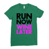 run now wine later Ladies Fitted T-Shirt
