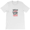 dream work unless youdo T-Shirt