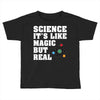 Science It's Like Magic But Real Toddler T-shirt