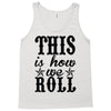 this is how we roll Tank Top