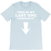 This is My Last One Seriously T-Shirt