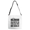 nurse my job is to help your ass not kiss it Adjustable Strap Totes