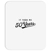 It Took Me 50 Years To Look This Good Mousepad