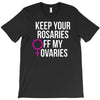 keep your rosaries off my ovaries T-Shirt
