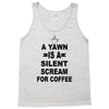 a yawn is a silent scream for coffeee Tank Top