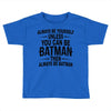 always be batman Toddler T-shirt