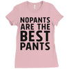 no pants are the best pants Ladies Fitted T-Shirt