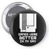 nes games were better unisex Pin-back button