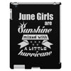 June Girls Are Sunshine Mixed With A Little Hurricane iPad 3 and 4 Case