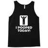 i pooped today Tank Top