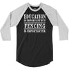 education is important but fencing is importanter 3/4 Sleeve Shirt