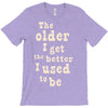 the older i get the better i used to be T-Shirt