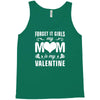 Forget it Girls My Mom Is My Valentine Tank Top