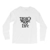 there's more to life Long Sleeve Shirts