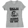 Back Off I Have A Crazy Husband And I am not Afraid To Use Him Ladies Fitted T-Shirt