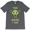 too cute i am T-Shirt
