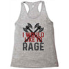 I WOULD LIKE TO RAGE Racerback Tank