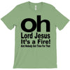 oh lord jesus it's a fire T-Shirt