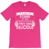 it' ok to stare at my cupcakes they are delicious T-Shirt
