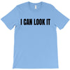 i can look it T-Shirt