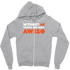 without me things are you aweso Zipper Hoodie