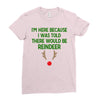 i'm here because i was told there would be reindeer Ladies Fitted T-Shirt