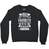 My Pops Is Totally My Most Favorite Guy of All Time in the History of Crewneck Sweatshirt