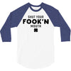 Shut Your Fook'n Mouth, Shut Your Fookin Mouth, you'll do nothing, con 3/4 Sleeve Shirt