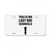 This is My Last One Seriously License Plate