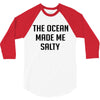 The Ocean Made Me Salty 3/4 Sleeve Shirt