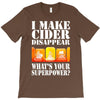 funny i make cider disappear, ideal gift or birthday present. T-Shirt