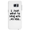 i just want to hang with my dog Samsung Galaxy S7 Edge