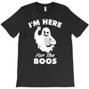 im here for the boos T-Shirt