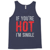 if you're hot i'm single Tank Top