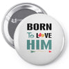 Born To Love Him (Born To Love Her &ndash; Born To Love Him Couples Design Pin-back button