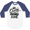 Queens Are Born In June 3/4 Sleeve Shirt