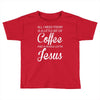all i need is coffee and jesus Toddler T-shirt