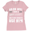 Back Off Crazy Gramps Afraid To Use Him Ladies Fitted T-Shirt
