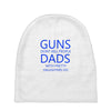 guns dont kill people dads with pretty daughters do Baby Beanies