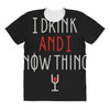 i drink and i know things 3 All Over Women's T-shirt