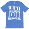 Just One More Dog I Promise T-Shirt