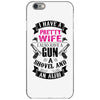I Have a Pretty Wife I Also Have a Gun a Shovel and an Alibi iPhone 6/6s Case