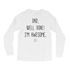 dad, well done! i'm awesome Long Sleeve Shirts