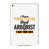 I Have Two Titles Dad And Arborist And I Rock Them Both iPad Mini 4