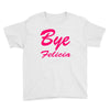 bye felicia Youth Tee