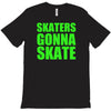 skaters gonna skate T-Shirt