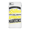 If Things Gets Better With Age Then I Am Approaching Magnificence iPhone 7 Case