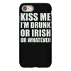 kiss me i'm drunk or irish iPhone 8 Case
